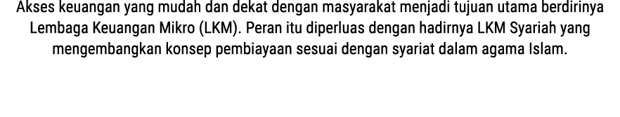Akses keuangan yang mudah dan dekat dengan masyarakat menjadi tujuan utama berdirinya Lembaga Keuangan Mikro (LKM). P...