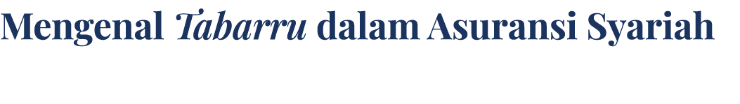 Mengenal Tabarru dalam Asuransi Syariah