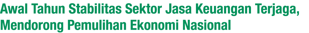 Awal Tahun Stabilitas Sektor Jasa Keuangan Terjaga, Mendorong Pemulihan Ekonomi Nasional
