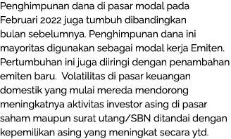 Penghimpunan dana di pasar modal pada Februari 2022 juga tumbuh dibandingkan bulan sebelumnya. Penghimpunan dana ini ...
