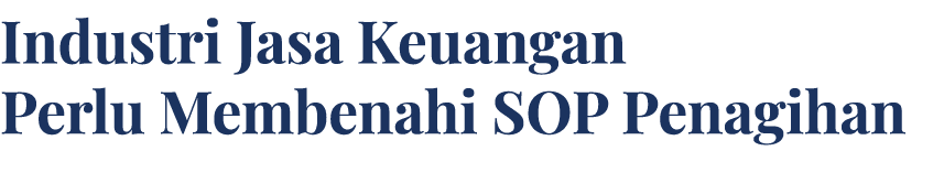 Industri Jasa Keuangan Perlu Membenahi SOP Penagihan