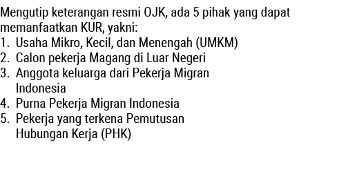 Mengutip keterangan resmi OJK, ada 5 pihak yang dapat memanfaatkan KUR, yakni: 1. Usaha Mikro, Kecil, dan Menengah (U...
