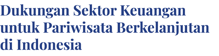 Dukungan Sektor Keuangan untuk Pariwisata Berkelanjutan di Indonesia 