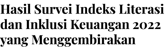 Hasil Survei Indeks Literasi dan Inklusi Keuangan 2022 yang Menggembirakan