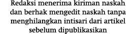Redaksi menerima kiriman naskah dan berhak mengedit naskah tanpa menghilangkan intisari dari artikel sebelum dipublik...