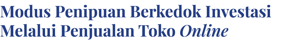 Modus Penipuan Berkedok Investasi Melalui Penjualan Toko Online