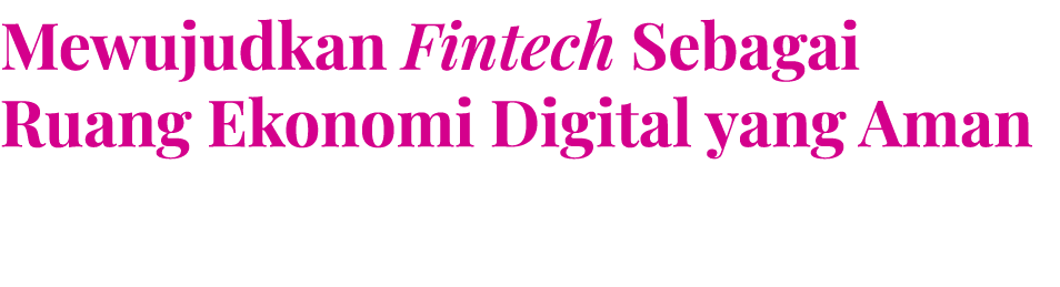 Mewujudkan Fintech Sebagai Ruang Ekonomi Digital yang Aman