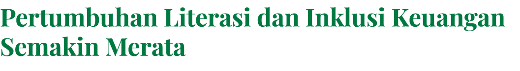 Pertumbuhan Literasi dan Inklusi Keuangan Semakin Merata
