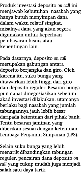 Produk investasi deposito on call ini menjawab kebutuhan nasabah yang hanya butuh menyimpan dana dalam waktu relatif ...