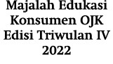Majalah Edukasi Konsumen OJK Edisi Triwulan IV 2022