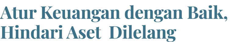 Atur Keuangan dengan Baik, Hindari Aset Dilelang