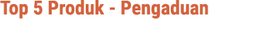 Top 5 Produk Pengaduan 