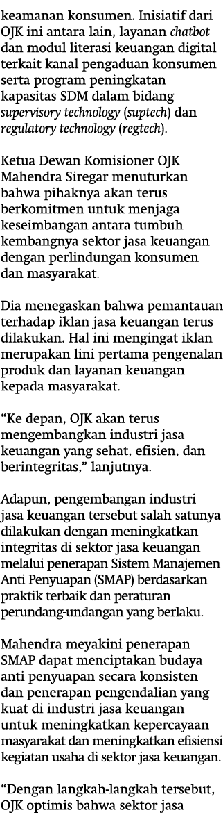 keamanan konsumen. Inisiatif dari OJK ini antara lain, layanan chatbot dan modul literasi keuangan digital terkait ka...