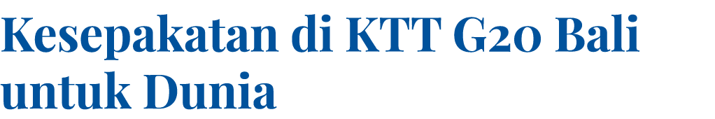 Kesepakatan di KTT G20 Bali untuk Dunia