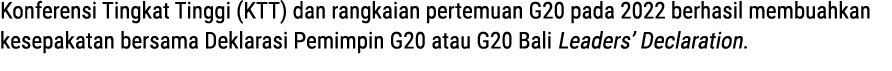 Konferensi Tingkat Tinggi (KTT) dan rangkaian pertemuan G20 pada 2022 berhasil membuahkan kesepakatan bersama Deklara...