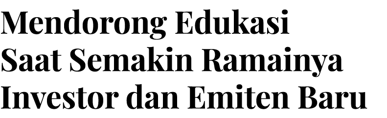 Mendorong Edukasi Saat Semakin Ramainya Investor dan Emiten Baru