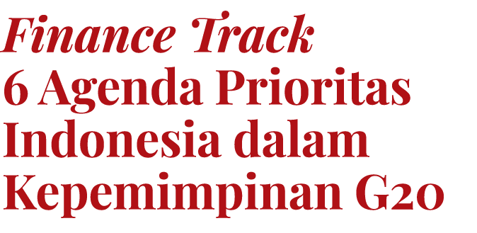 Finance Track 6 Agenda Prioritas Indonesia dalam Kepemimpinan G20