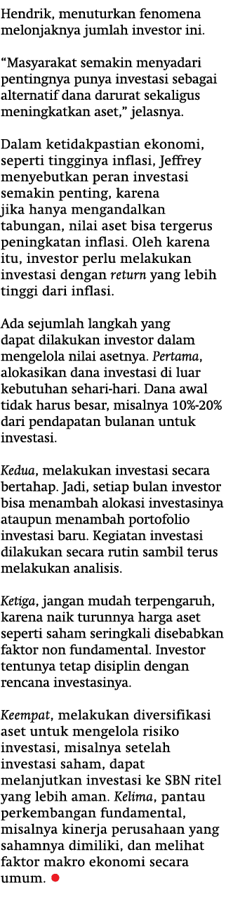 Hendrik, menuturkan fenomena melonjaknya jumlah investor ini. “Masyarakat semakin menyadari pentingnya punya investas...