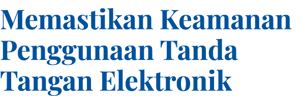 Memastikan Keamanan Penggunaan Tanda Tangan Elektronik